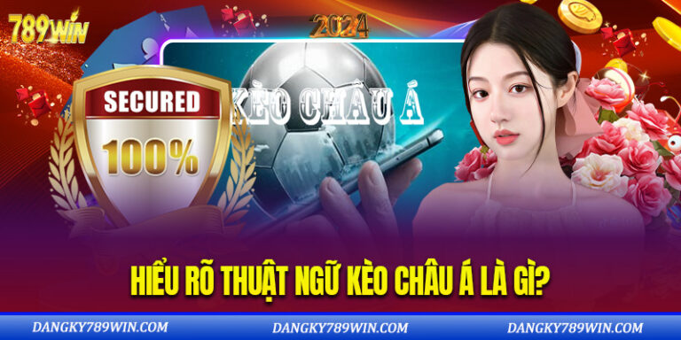 Hiểu Rõ Thuật Ngữ Kèo Châu Á Là Gì?
