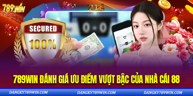 789WIN Đánh Giá Ưu Điểm Vượt Bậc Tại Sân Chơi Hàng Đầu Châu Á