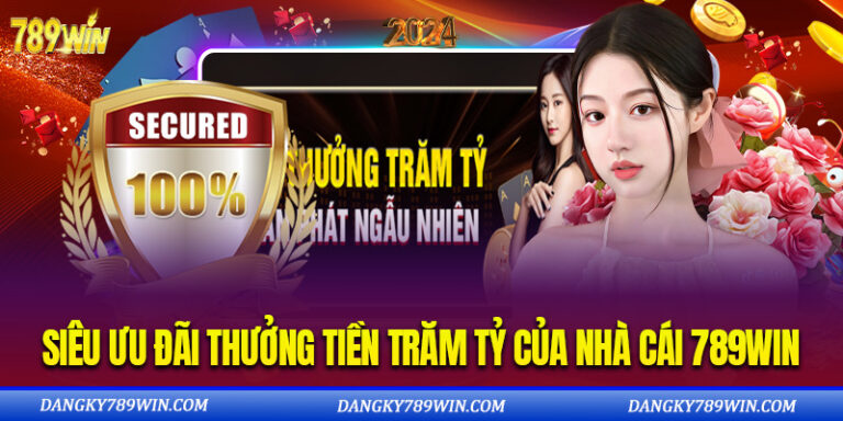 Siêu ưu đãi thưởng tiền trăm tỷ