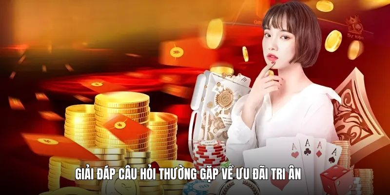 Giải đáp câu hỏi thường gặp về ưu đãi tri ân
